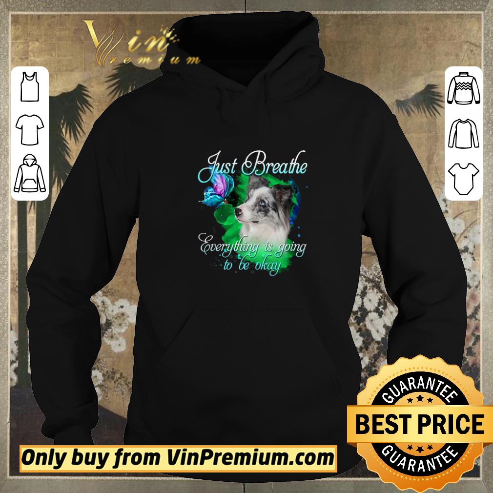 bca2093b awesome blue merle collie just breathe everything is going to be okay shirt sweater 4 - Awesome Blue Merle Collie Just Breathe Everything Is Going To Be Okay shirt sweater