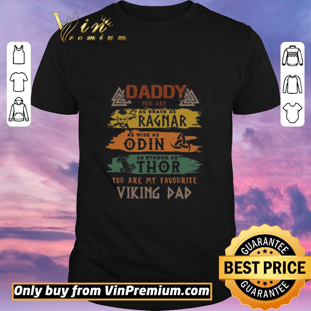 Funny Daddy You Are As Brave As Ragnap As Wise As Odin As Strong As Thor You Are My Favourite Viking Dad shirt sweater