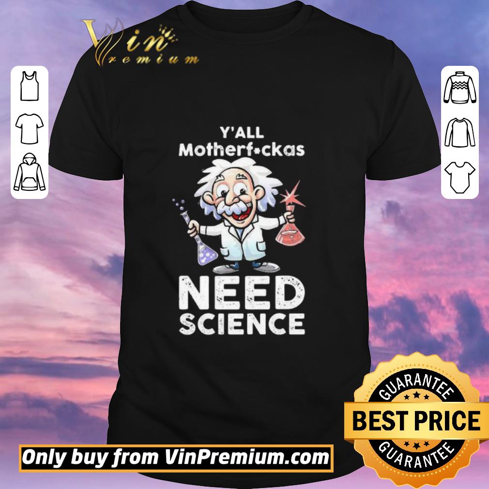 Hot Y’all mothafuckas need science junior Einsteins science shirt sweater