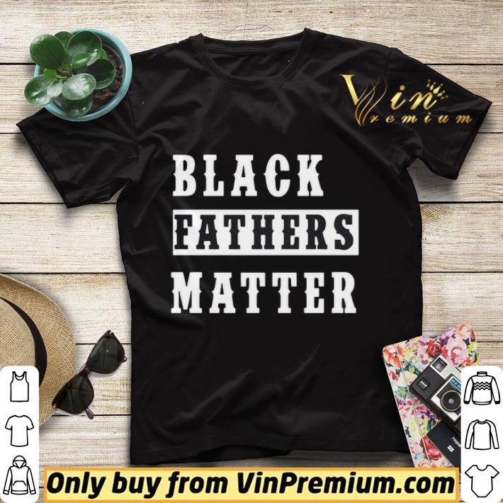 bf02689d black fathers matter shirt sweater 4 - Black Fathers Matter shirt sweater