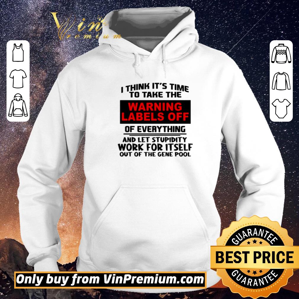 Awesome I think it’s time to take the warning lables off of everything and let stupidity work for itself out of the gene pool shirt sweater bf02f877 awesome i think it s time to take the warning lables off of everything and let stupidity work for itself out of the gene pool shirt sweater 4 - Awesome I think it’s time to take the warning lables off of everything and let stupidity work for itself out of the gene pool shirt sweater