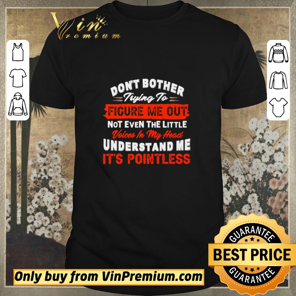 Pretty Don’t brother trying to figure me out not even the little voices in my head shirt sweater