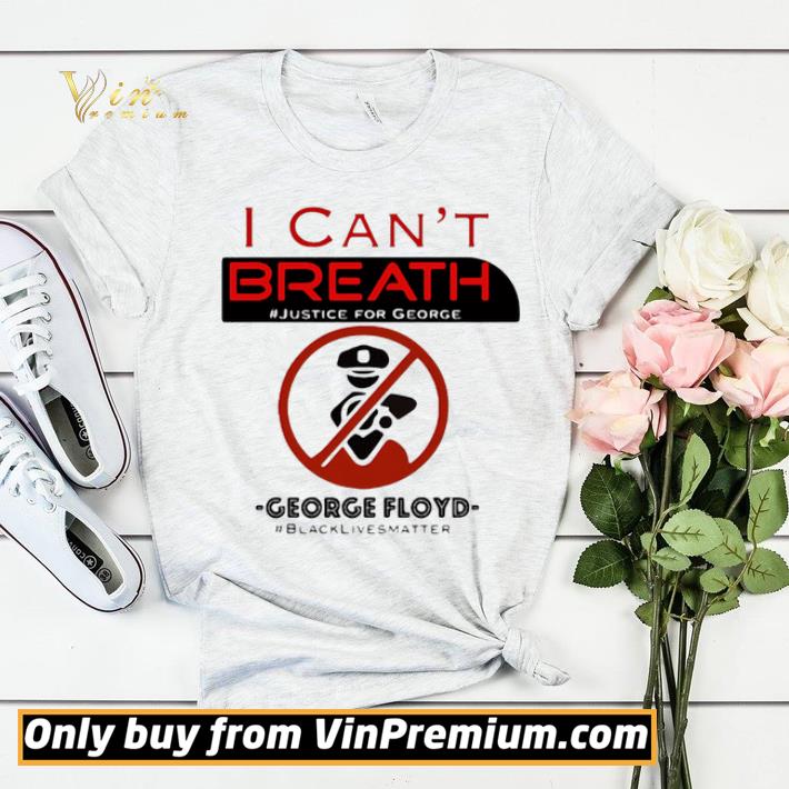 I CAN'T BREATH JUSTICE FOR GEORGE FLOYD BLACK LIVES MATTER POLICE NOT shirt sweater c026674b i can t breath justice for george floyd black lives matter police not shirt sweater 4 - I CAN'T BREATH JUSTICE FOR GEORGE FLOYD BLACK LIVES MATTER POLICE NOT shirt sweater