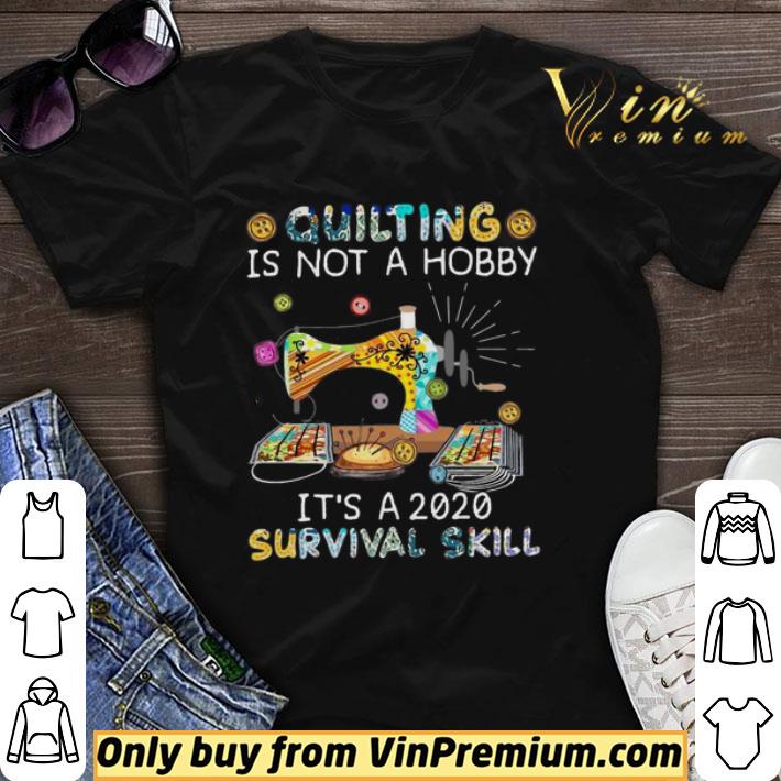 Quilting is not a Hobby it’s a 2020 survival skill shirt sweater