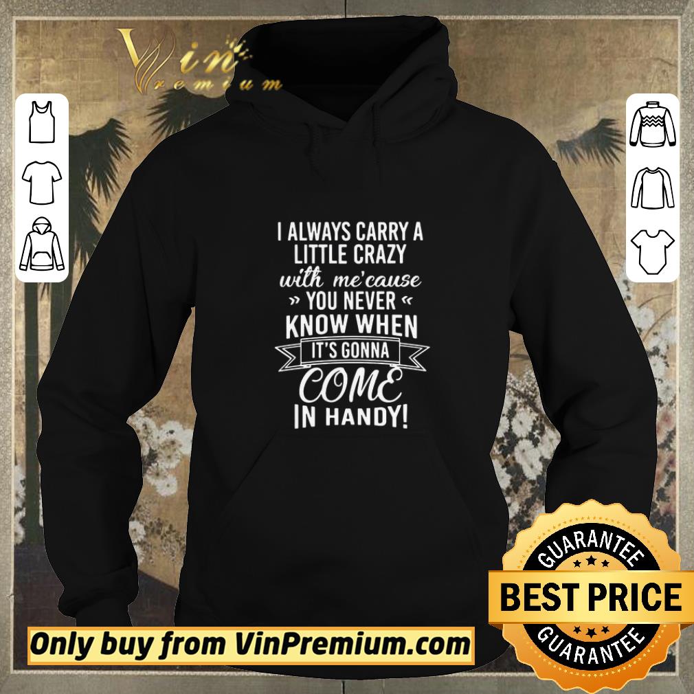 Premium I Always Carry A Little Crazy With Me’cause You Never Know When It’s Gonna Come In Handy shirt sweater c1aa5942 premium i always carry a little crazy with me cause you never know when it s gonna come in handy shirt sweater 4 - Premium I Always Carry A Little Crazy With Me’cause You Never Know When It’s Gonna Come In Handy shirt sweater