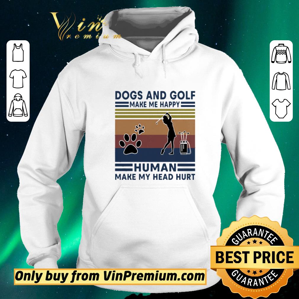 c2a25aea original dogs and golf make me happy human make my head hurt vintage retro shirt sweater 4 - Original Dogs and golf make me happy human make my head hurt vintage retro shirt sweater