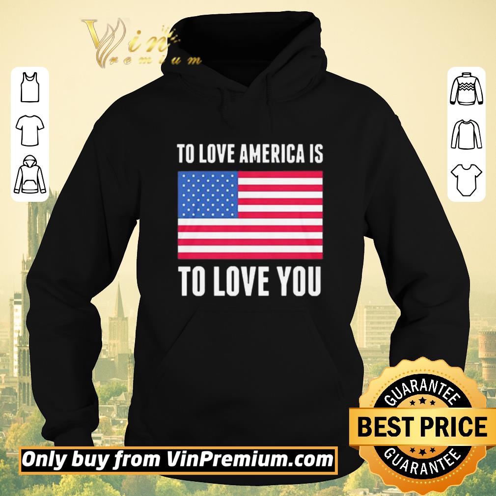 c3d1f0e0 original to love america is to love you flag shirt sweater 4 - Original To love America is to love you Flag shirt sweater