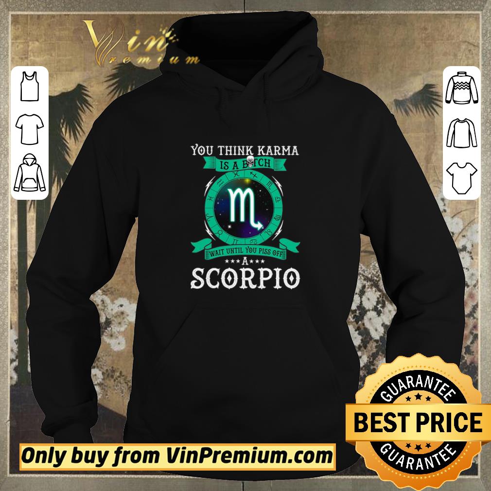 Pretty You Think Karma Is A Bitch Wait Until You Piss Off A Scorpio shirt sweater c5a5ae0f pretty you think karma is a bitch wait until you piss off a scorpio shirt sweater 4 - Pretty You Think Karma Is A Bitch Wait Until You Piss Off A Scorpio shirt sweater