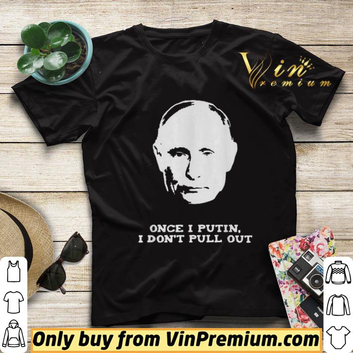 c82d260e vladimir vladimirovich putin once i putin i don t pull out shirt sweater 4 - Vladimir Vladimirovich Putin once I Putin I don’t pull out shirt sweater