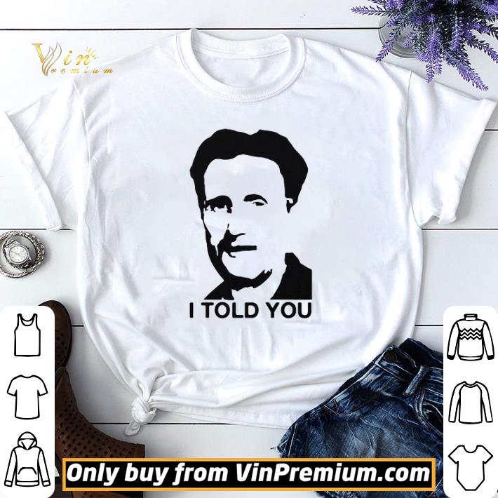 George orwell I told you shirt