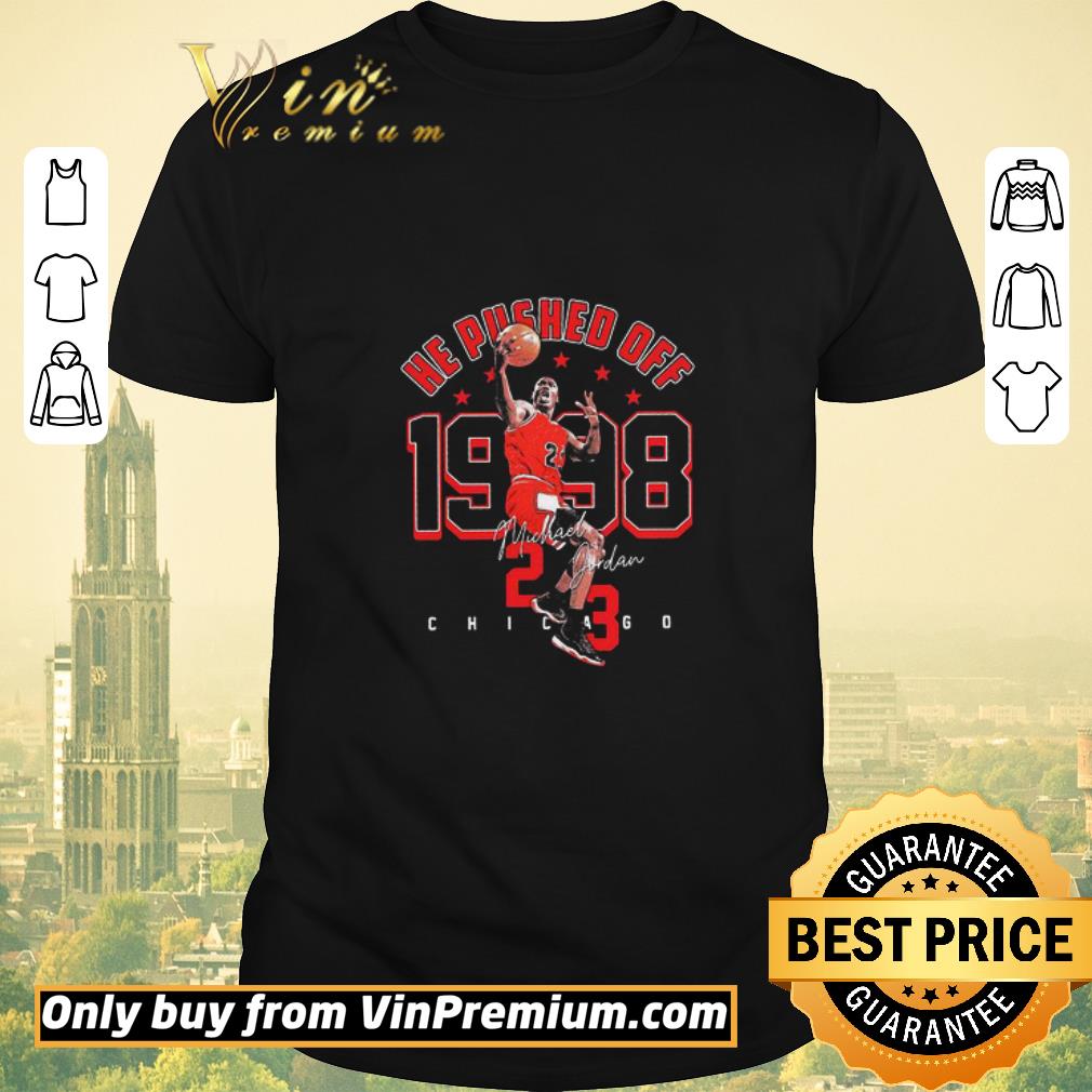 Original He Pushed Off 1998 Michael Jordan 23 Chicago Bulls Signature shirt sweater