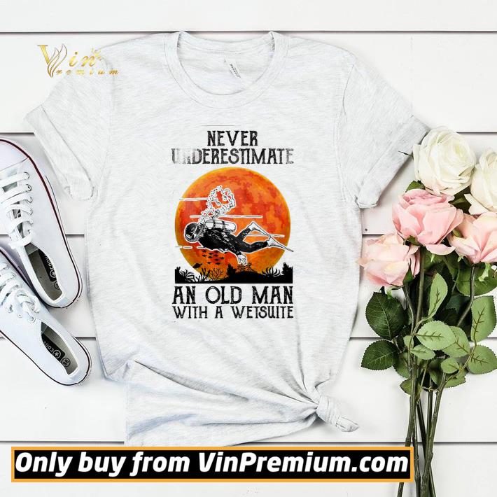 Never Underestimate Scuba Diving An Old Man With A Wetsuit shirt sweater cad987dd never underestimate scuba diving an old man with a wetsuit shirt sweater 4 - Never Underestimate Scuba Diving An Old Man With A Wetsuit shirt sweater