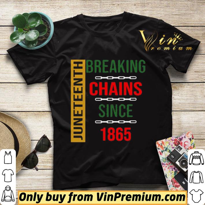 Juneteenth Breaking Chains Since 1865 shirt sweater cb522e07 juneteenth breaking chains since 1865 shirt sweater 4 - Juneteenth Breaking Chains Since 1865 shirt sweater