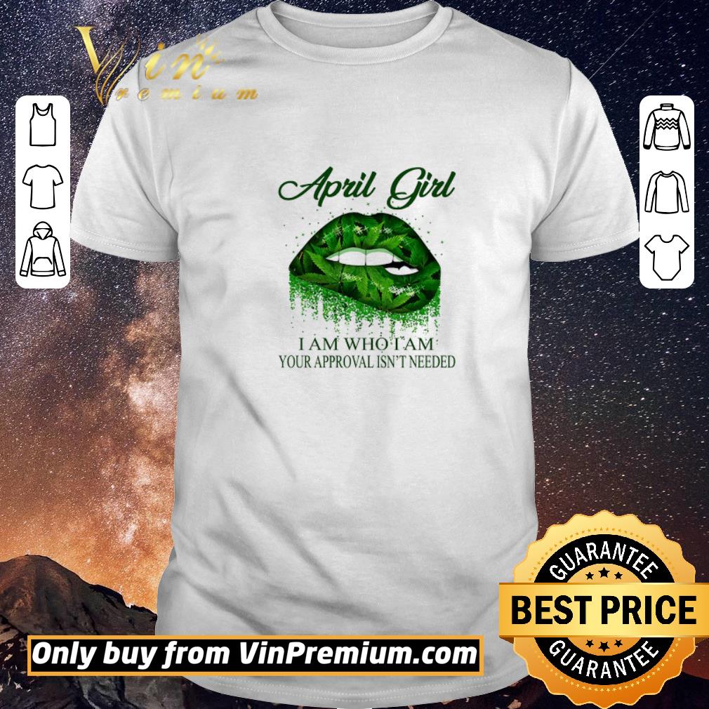 Official Lips Weed April Girl Make No Mistake My Personality Is Who I Am My Attitude shirt sweater