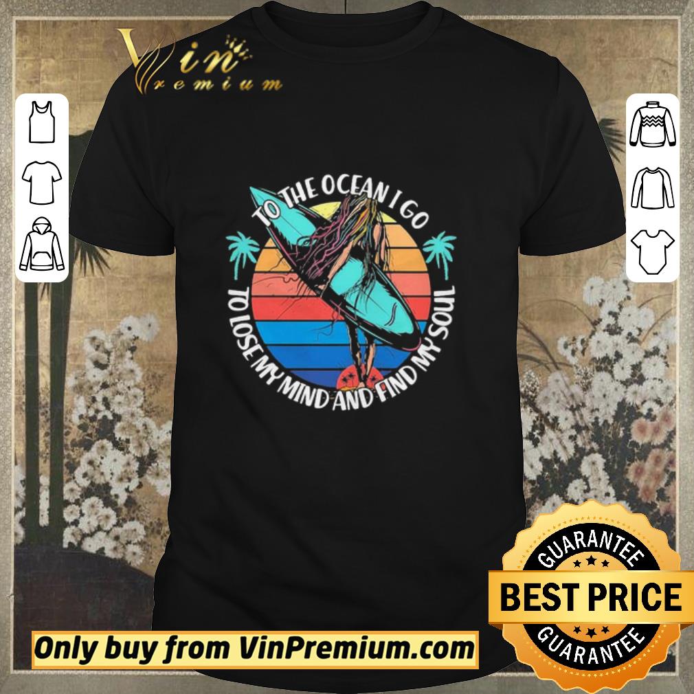 Funny To the ocean i go to lose my mind and find my soul shirt sweater