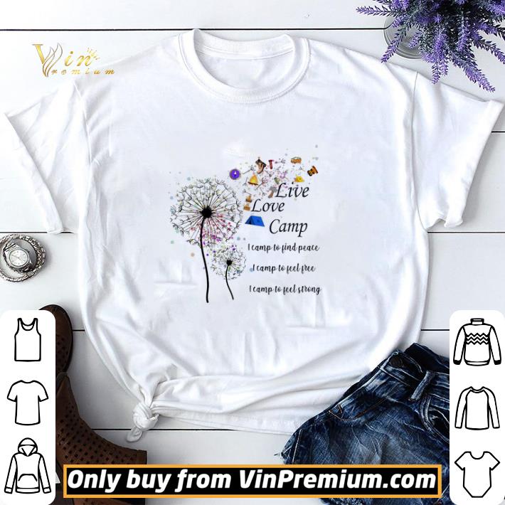 Dandelion Live lovve camp i camp to find peace i camp to feel free I camp to feel strong shirt sweater