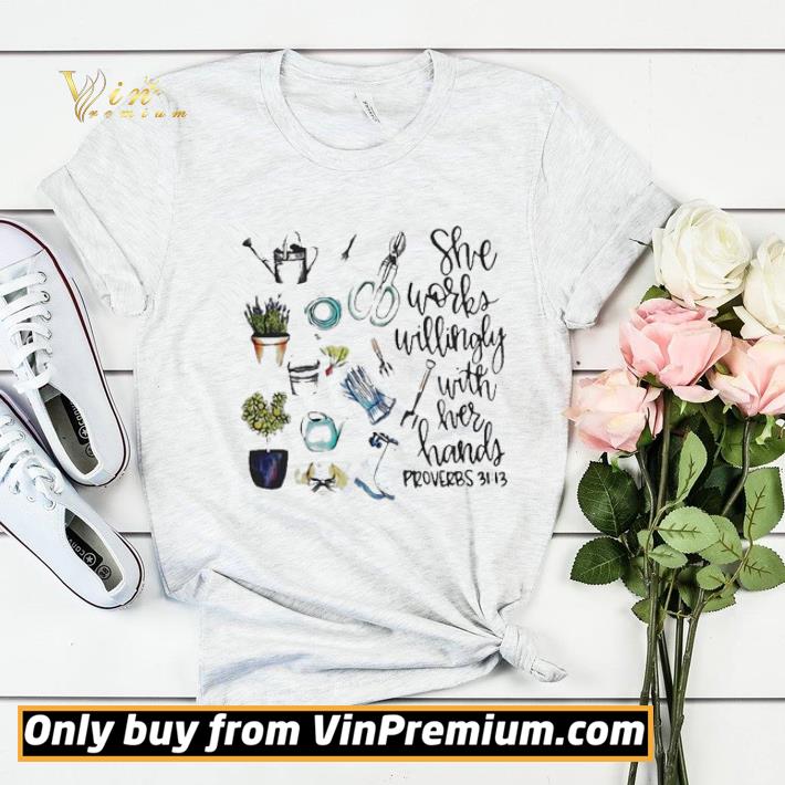 d20f8e2f she works willingly with her hands proverbs 31 13 garden shirt 4 - She Works Willingly With Her Hands Proverbs 31 13 Garden shirt
