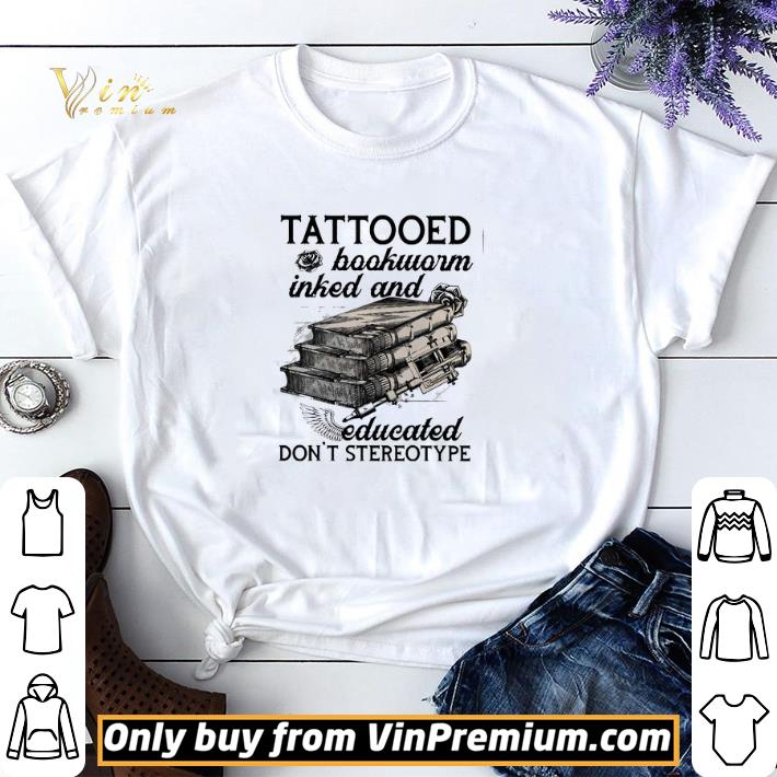 Tattooed Bookworm Inked And Educated Don't Stereotype shirt sweater