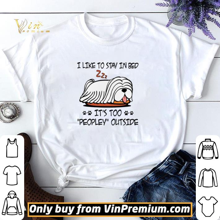 Komondor Like To Stay In Bed It's Too Peopley Outside shirt sweater