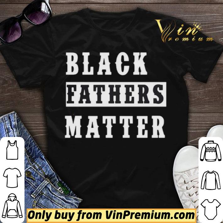 Black Fathers Matter shirt sweater