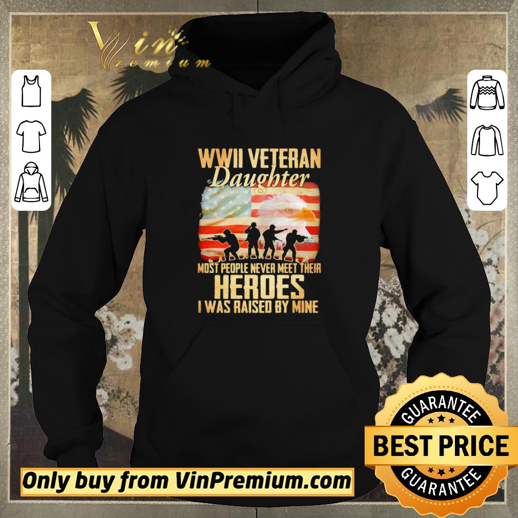 Top WWII veteran daughter most people never meer their heroes I was raised by mine American flag shirt sweater d5397e29 top wwii veteran daughter most people never meer their heroes i was raised by mine american flag shirt sweater 4 - Top WWII veteran daughter most people never meer their heroes I was raised by mine American flag shirt sweater