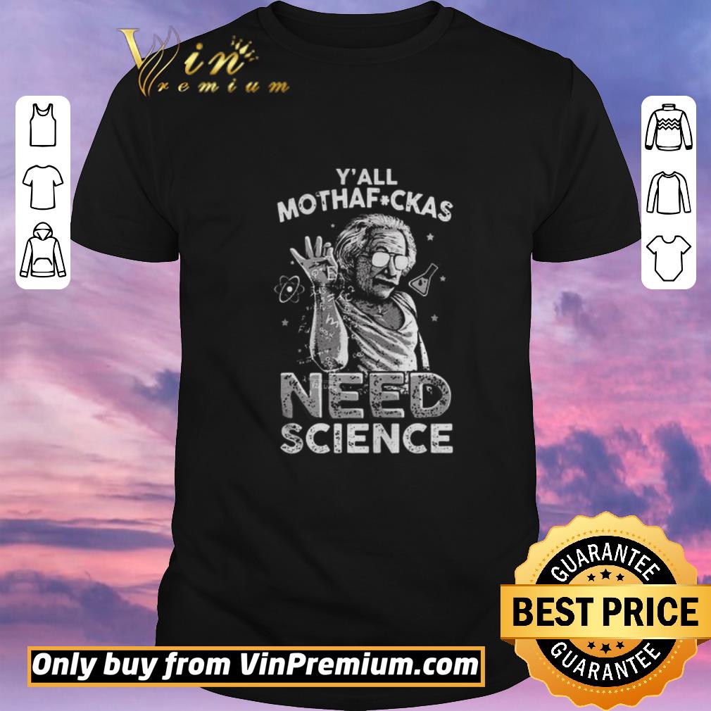 Hot Albert Einstein Yall Mothafuckas Need Science shirt sweater