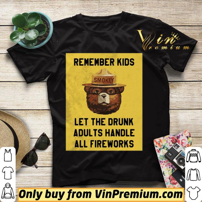 Remember Kids Let The Drunk Adults Handle All Fireworks shirt sweater db5ab4c6 remember kids let the drunk adults handle all fireworks shirt sweater 4 - Remember Kids Let The Drunk Adults Handle All Fireworks shirt sweater