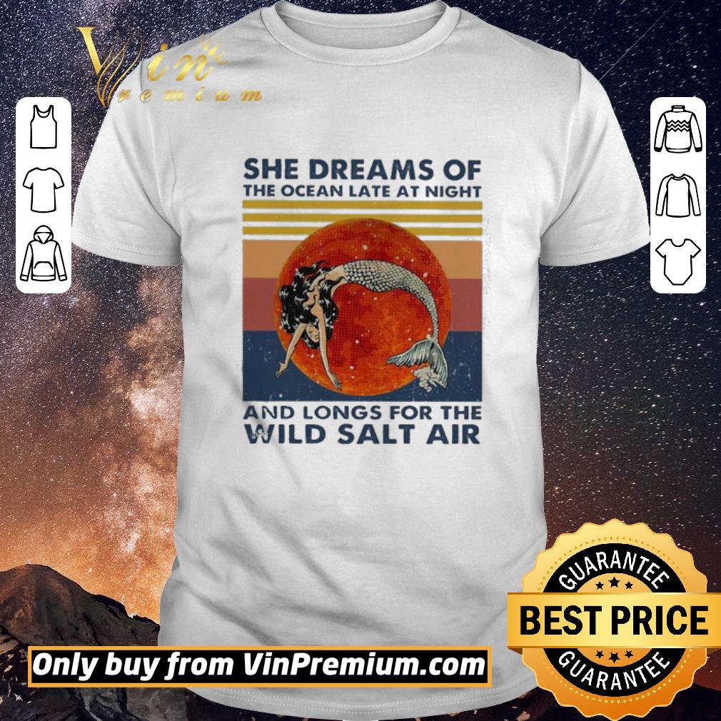 Funny Mermaid She Dreams of the ocean late at night and longs for the wild salt air vintage shirt sweater