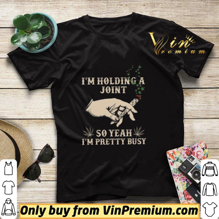 Smoking Cannabis Weed Marijuana I'm Holding A Joint So Yeah I'm Pretty Busy shirt sweater dc2f58fe smoking cannabis weed marijuana i m holding a joint so yeah i m pretty busy shirt sweater 4 - Smoking Cannabis Weed Marijuana I'm Holding A Joint So Yeah I'm Pretty Busy shirt sweater