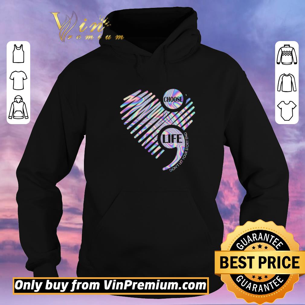 dca8080f hot heart choose life don t let your story end shirt sweater 4 - Hot Heart Choose Life Don't Let Your Story End shirt sweater