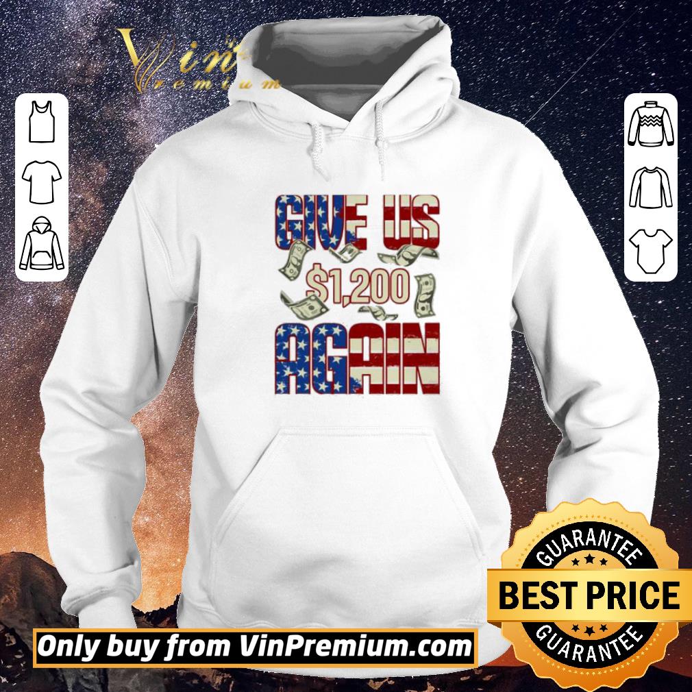 Awesome Give Us 1200 USD Again Funny Stimulus Check Political shirt sweater dce5eb2e awesome give us 1200 usd again funny stimulus check political shirt sweater 4 - Awesome Give Us 1200 USD Again Funny Stimulus Check Political shirt sweater