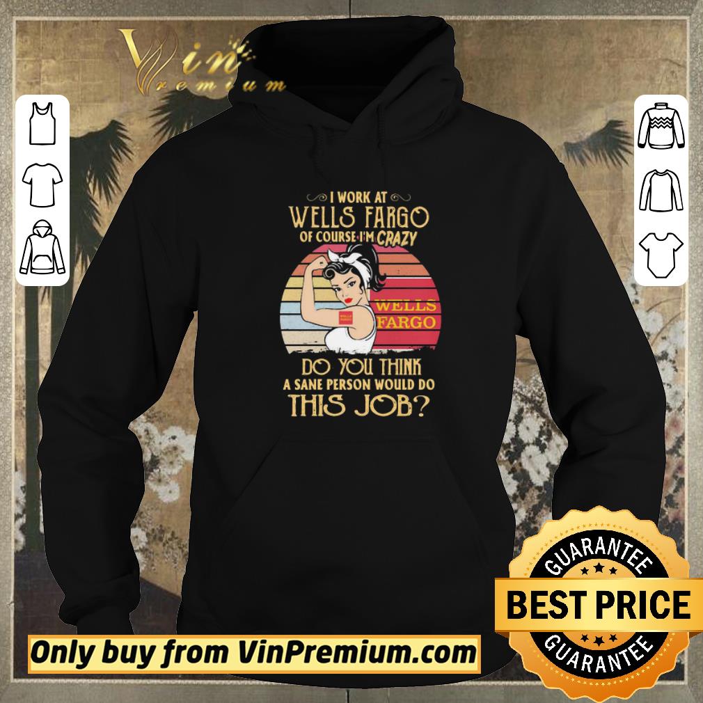 dd20cc3d original strong woman i work at wells fargo of course i m crazy do you think a sane person would do this job vintage shirt sweater 4 - Original Strong woman I work at wells fargo of course I’m crazy do you think a sane person would do this job vintage shirt sweater