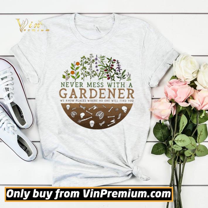 df9e3d40 never mess with a gardener we know places where no one will find you shirt sweater 4 - Never mess with a gardener we know places where no one will find you shirt sweater