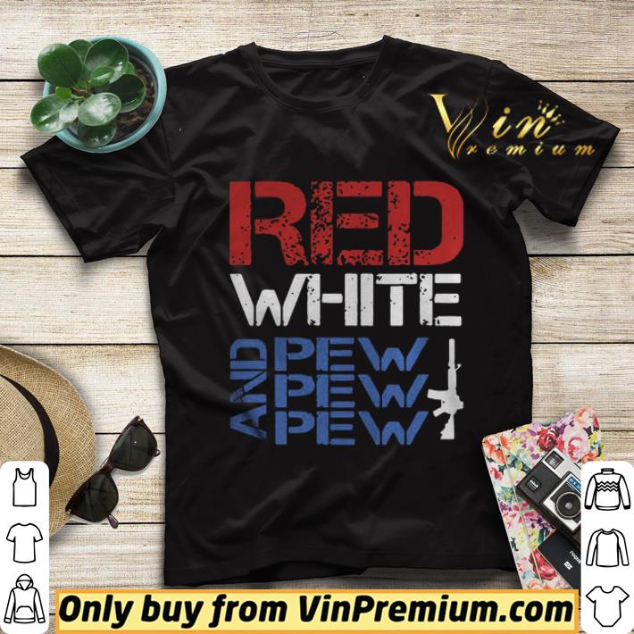 Red White And Pew Pew Pew shirt sweater e01f5ca2 red white and pew pew pew shirt sweater 4 - Red White And Pew Pew Pew shirt sweater