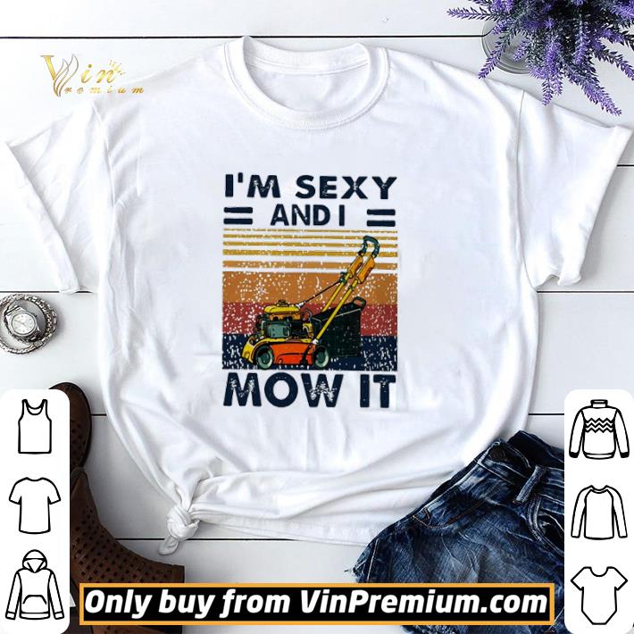 Mower I’m Sexy And I Mow It vintage shirt sweater