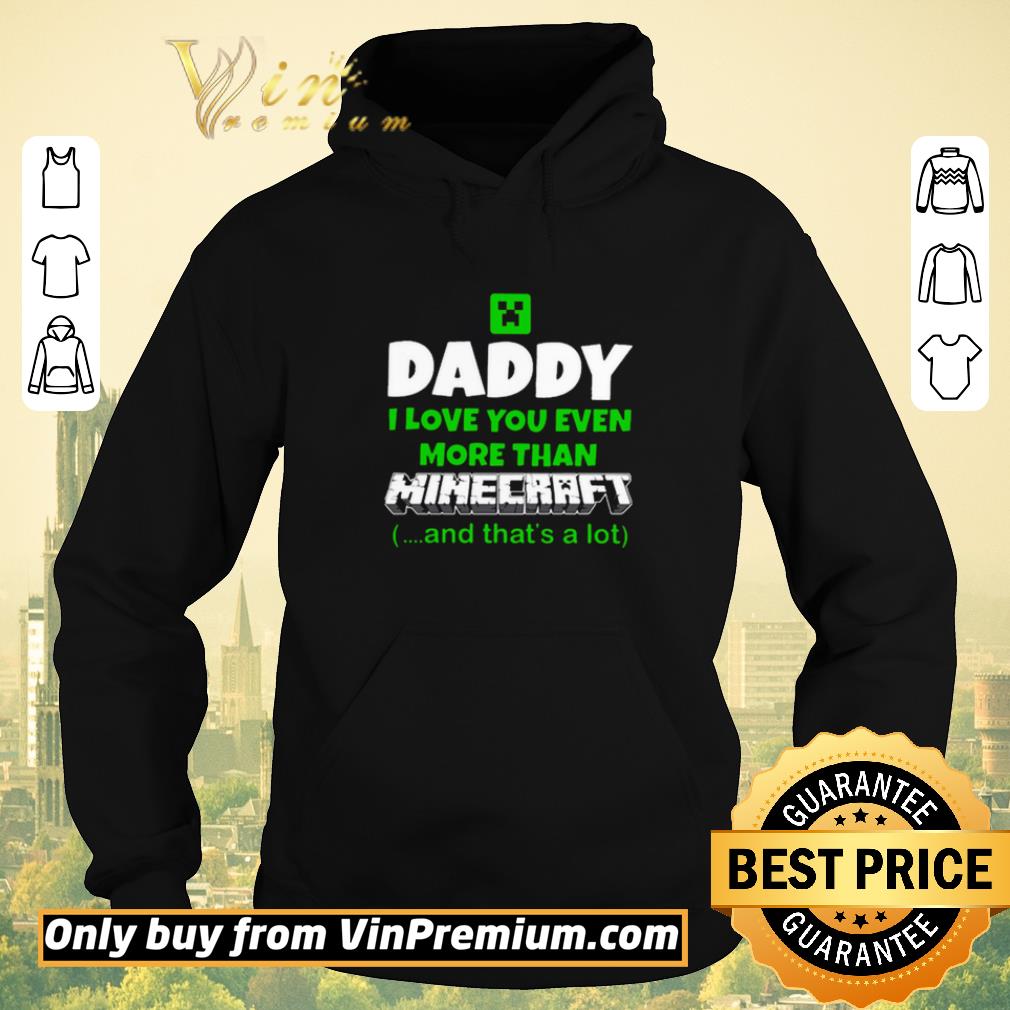 Pretty Daddy I love you even more than minecraft and that’s a lot shirt sweater e21643f1 pretty daddy i love you even more than minecraft and that s a lot shirt sweater 4 - Pretty Daddy I love you even more than minecraft and that’s a lot shirt sweater