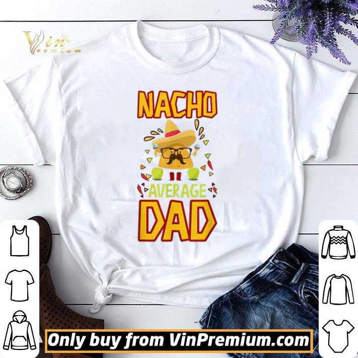 Nacho Average Dad Cinco De Mayo New Daddy To Be shirt sweater