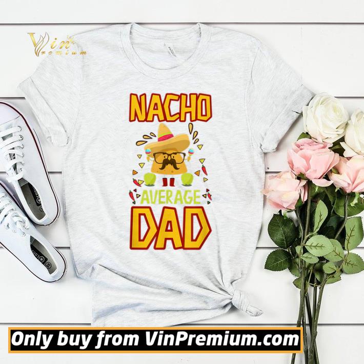 e3b91b60 nacho average dad cinco de mayo new daddy to be shirt sweater 4 - Nacho Average Dad Cinco De Mayo New Daddy To Be shirt sweater