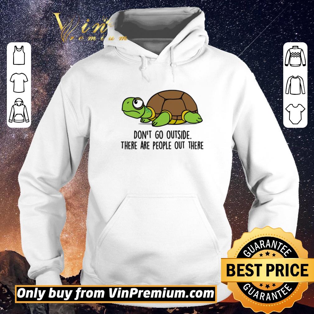 e4a2ea12 top turtle don t go outside there are people out there shirt sweater 4 - Top Turtle Don't Go Outside There Are People Out There shirt sweater