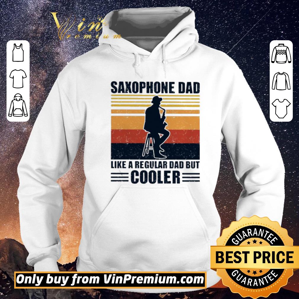 Premium Saxophone dad like a regular dad but cooler vintage shirt e63597b1 premium saxophone dad like a regular dad but cooler vintage shirt 4 - Premium Saxophone dad like a regular dad but cooler vintage shirt