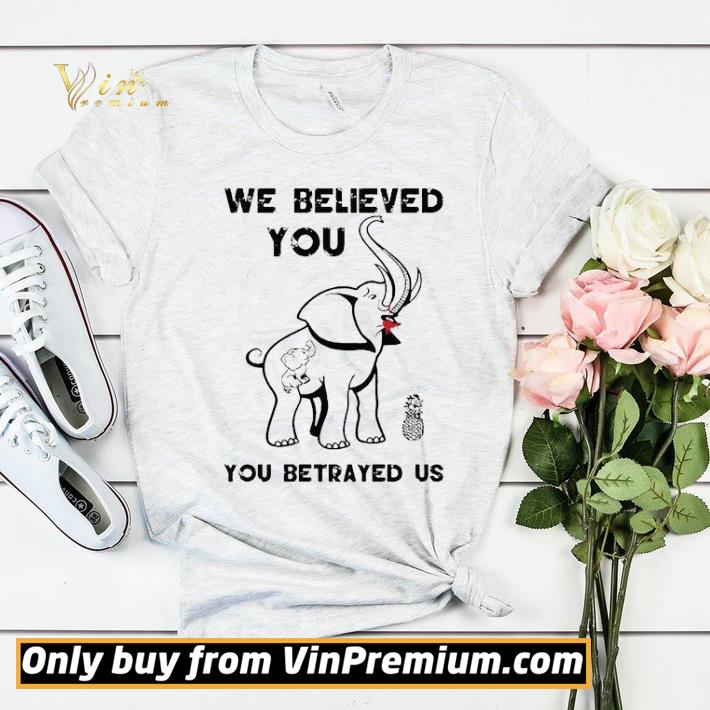 e6ae6e2e we believe you you betrayed us elephant shirt sweater 4 - We believe you you betrayed us Elephant shirt sweater