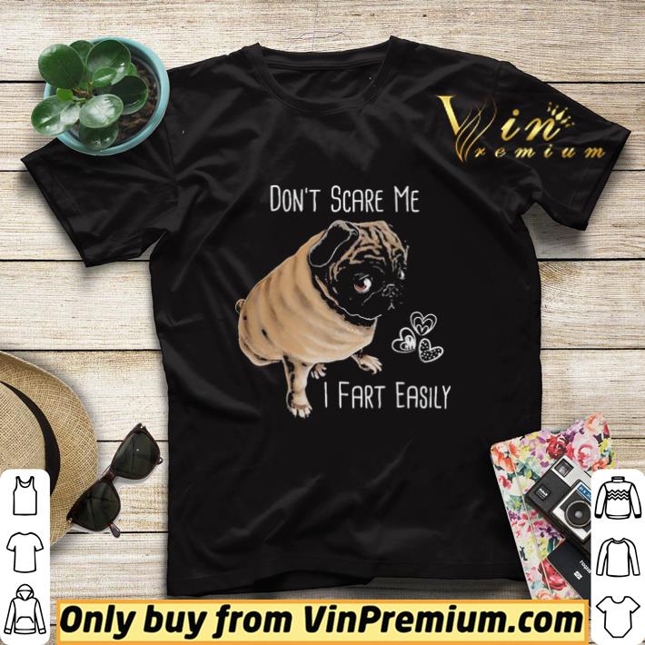 Pug Dog don’t scare Me i fart easily hear shirt sweater e7965eac pug dog don t scare me i fart easily hear shirt sweater 4 - Pug Dog don’t scare Me i fart easily hear shirt sweater