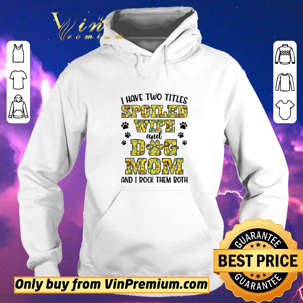 e9dfe4f4 official i have two titles spoiled wife and dog mom and i rock them both shirt sweater 4 - Official I Have Two Titles Spoiled Wife And Dog Mom And I Rock Them Both shirt sweater