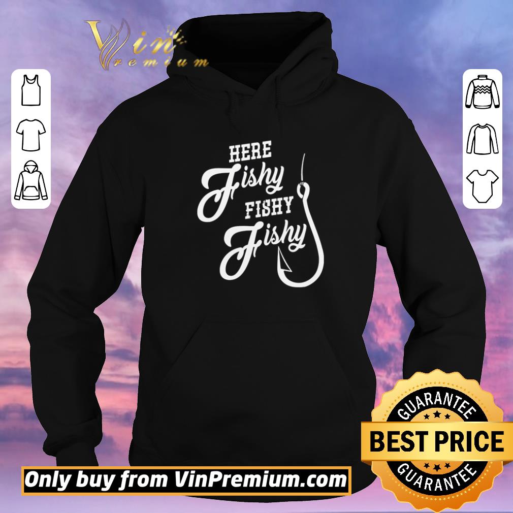 eaed6034 hot fishing here fishy fishy fishy shirt 4 - Hot Fishing Here fishy fishy fishy shirt