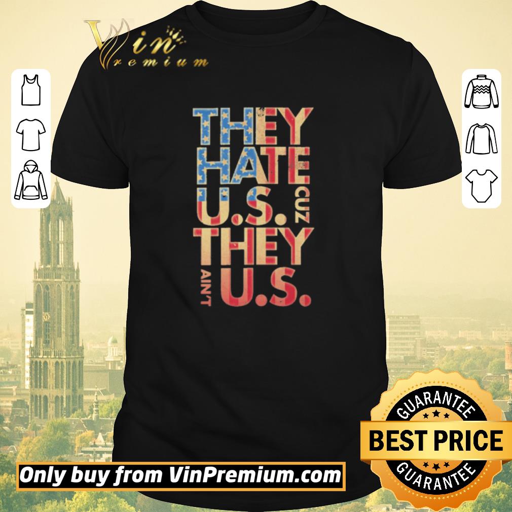 Awesome They hate US cuz they ain’t Us shirt