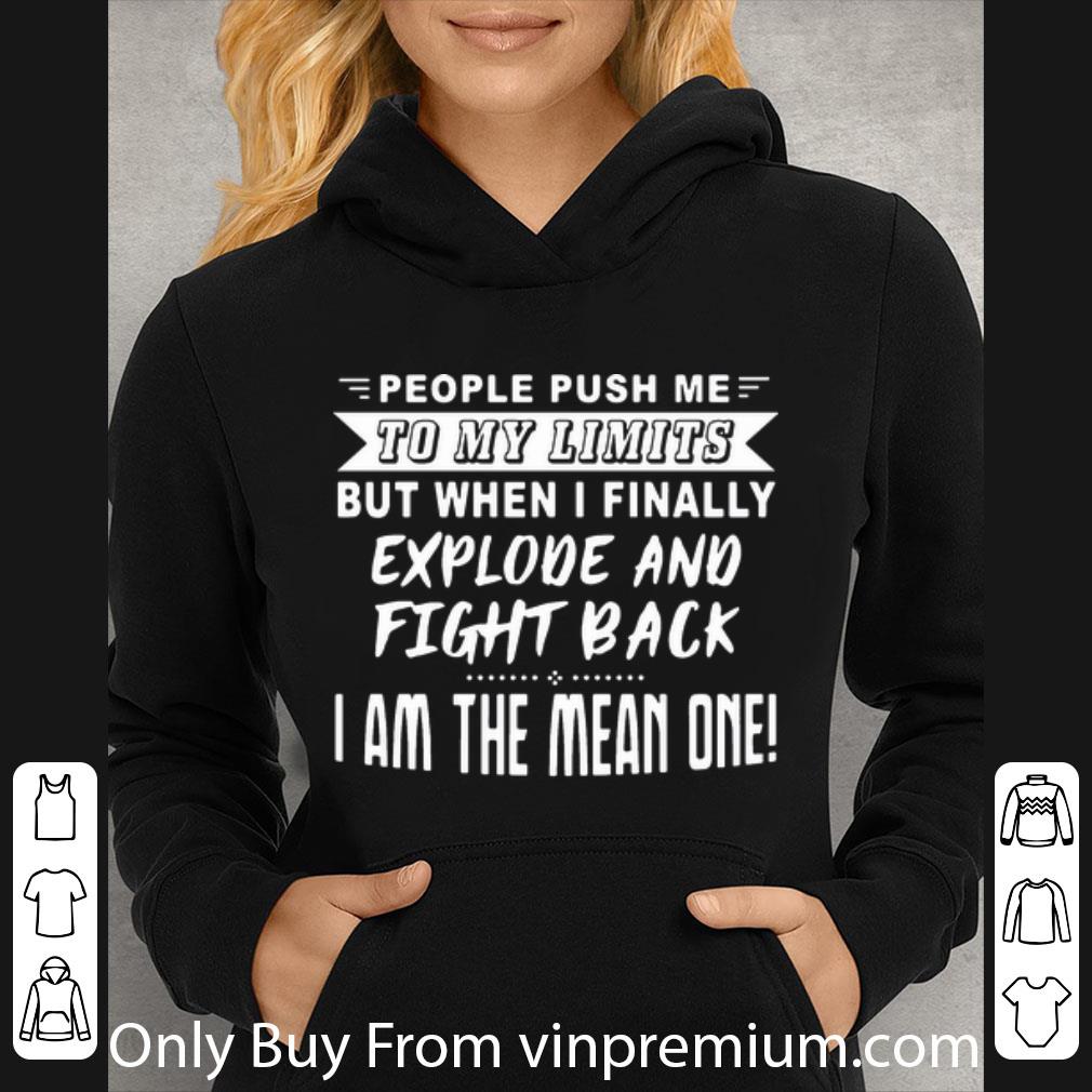 ed4105a9 hot people push me to my limits but when i finally explode and fight back shirt 4 - Hot People Push Me To My Limits But When I Finally Explode And Fight Back shirt