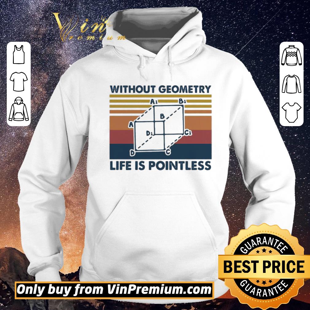 Official Without Geometry Life Is Pointless Mathematics Vintage Retro shirt sweater ef124ef5 official without geometry life is pointless mathematics vintage retro shirt sweater 4 - Official Without Geometry Life Is Pointless Mathematics Vintage Retro shirt sweater