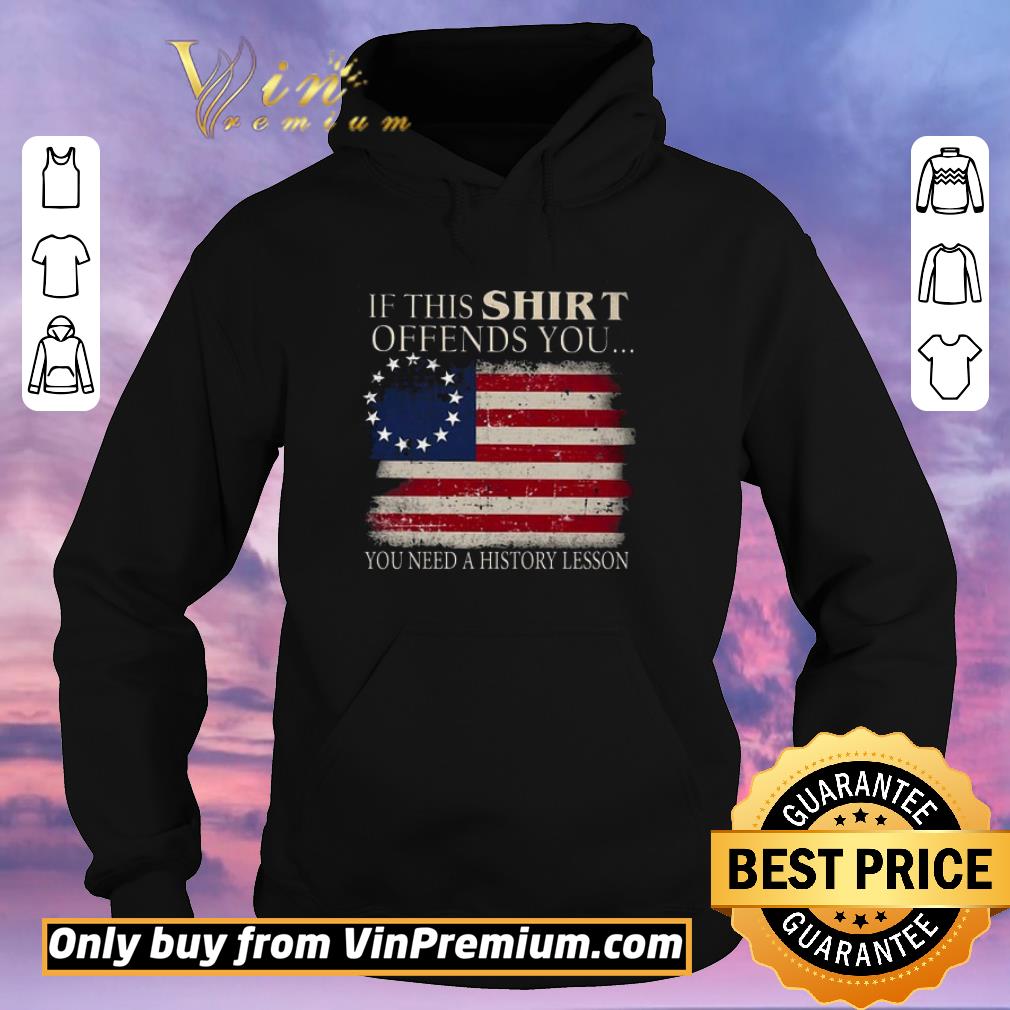 Funny If This Offends You You Need A History Lesson Betsy Ross Flag shirt sweater ef5d4e60 funny if this offends you you need a history lesson betsy ross flag shirt sweater 4 - Funny If This Offends You You Need A History Lesson Betsy Ross Flag shirt sweater