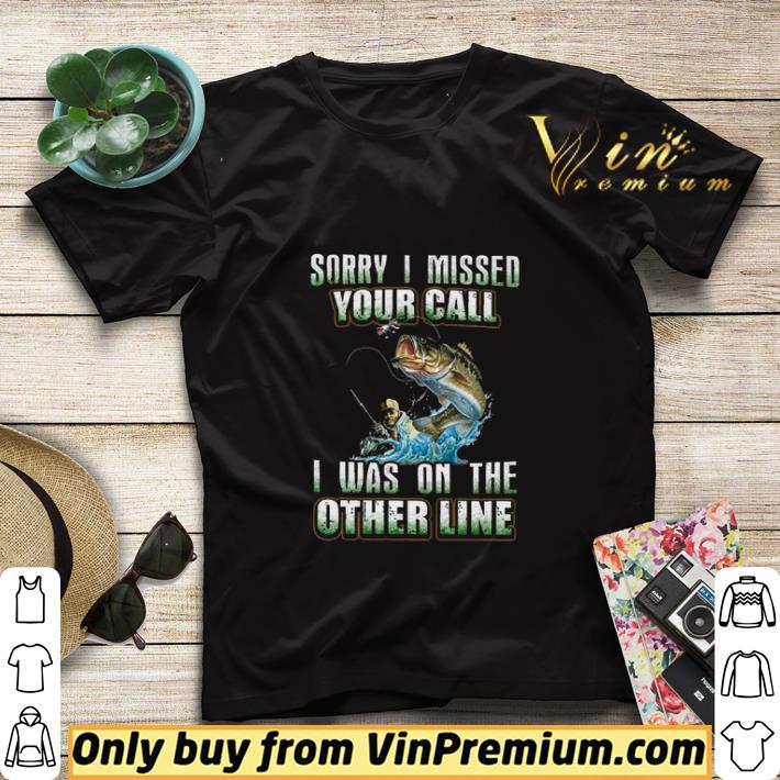Sorry I Missed Your Call Fishing I Was On The Other Line shirt sweater ef8d6e58 sorry i missed your call fishing i was on the other line shirt sweater 4 - Sorry I Missed Your Call Fishing I Was On The Other Line shirt sweater