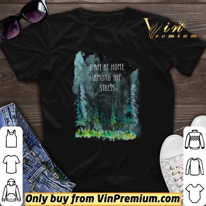 Yellowstone National Park I Am At Home Among The Stress shirt sweater